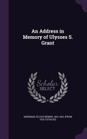 An Address in Memory of Ulysses S. Grant 1359468234 Book Cover