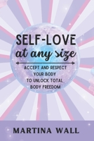 Self-Love At Any Size: Accept and respect your body to unlock total body freedom B0BZF9RJ4B Book Cover
