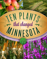 Ten Plants That Changed Minnesota 1681340348 Book Cover