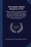 The English Catholic Nonjurors of 1715: Being a Summary of the Register of Their Estates, with Genealogical and Other Notes, and an Appendix of Unpublished Documents in the Public Record Office. Edite 1376676095 Book Cover