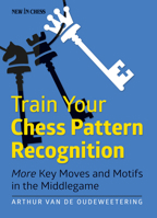 Train Your Chess Pattern Recognition: More Key Moves & Motives in the Middlegame 9056916130 Book Cover