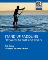 Stand Up Paddling: Flatwater to Surf and Rivers (Mountaineering Outdoor Experts) 1594852537 Book Cover