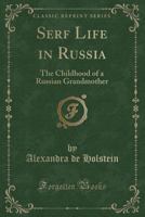 Serf Life in Russia: The Childhood of a Russian Grandmother 1016810733 Book Cover