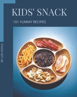 101 Yummy Kids' Snack Recipes: Let's Get Started with The Best Yummy Kids' Snack Cookbook! B08HGRZL29 Book Cover