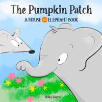 The Pumpkin Patch: A Mouse and Elephant Book 1734793457 Book Cover