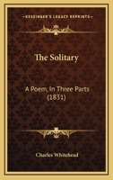 The Solitary: A Poem, In Three Parts 114588668X Book Cover