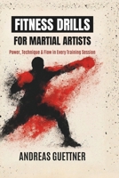 FITNESS DRILLS FOR MARTIAL ARTISTS: Power, Technique & Flow in Every Training Session B0GPPRB9Y3 Book Cover