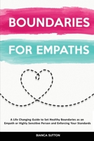 Boundaries For Empaths: A Life Changing Guide to Set Healthy Boundaries as an Empath or Highly Sensitive Person and Enforcing Your Standards 1914527704 Book Cover