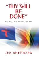 "Thy Will Be Done": Gay and Christian-My Civil War B0FRQKH96V Book Cover