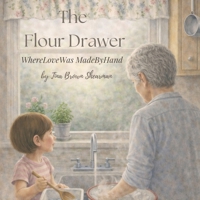 The Flour Drawer: Where Love Was Made by Hand B0GVWPQ291 Book Cover
