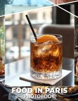 Food in Paris Photo Book: Explore 40 Stunning Culinary Images From Charming Parisian Cafés And Restaurants B0DQ7CBDC1 Book Cover
