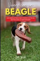 Vivere con un Beagle: Guida Completa per Educare, Capire e Connettersi con il Tuo Cane - Dalle Prime Lezioni a un Legame Indissolubile (Italian Edition) 1787935949 Book Cover