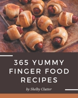 365 Yummy Finger Food Recipes: A Timeless Yummy Finger Food Cookbook B08J5HLXGC Book Cover