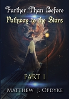 Further Than Before: Pathway to the Stars, Part 1 0578430436 Book Cover