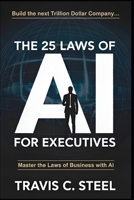 The 25 Laws of AI for Executives: Master the Laws of Business with AI (The 25 Laws of AI Series) B0FP5CYY9N Book Cover