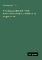 Goethes Anteil an der ersten Faust-Aufführung in Weimar am 29. August 1829 3563159718 Book Cover