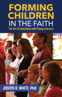 Forming Children in Faith: The Art of Catechesis with Young Learners 1639663754 Book Cover