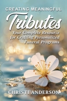 Creating Meaningful Tributes: Your Complete Resource for Crafting Personalized Funeral Programs B0F851NZCH Book Cover