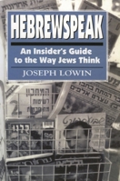 Hebrewspeak: An Insider's Guide to the Way Jews Think 1568214189 Book Cover