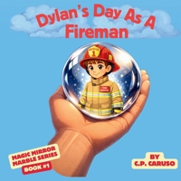 Dylan's Day As A Fireman: One Brave Choice. One Magical Marble. A Hero Revealed. B0GQ8R818C Book Cover
