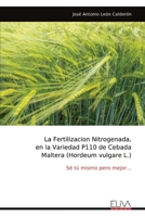 La Fertilizacion Nitrogenada, en la Variedad P110 de Cebada Maltera (Hordeum vulgare L.): Sé tú mismo pero mejor... (Spanish Edition) 9999314392 Book Cover