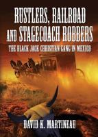 Rustlers, Railroad and Stage Coach Robbers 163491368X Book Cover