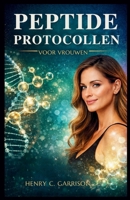 PEPTIDE PROTOCOLLEN VOOR VROUWEN: Stapsgewijze peptideprotocollen voor vrouwen om veroudering om te keren, de hormoongezondheid te verbeteren, de ... en vetverlies te versnellen (Dutch Edition) B0GLGC8V9P Book Cover
