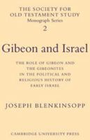 Gibeon and Israel: The Role of Gibeon and the Gibeonites in the Political and Religious History of Early Israel 0521115418 Book Cover
