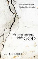 Encounters with God: Life After Death and Modern Day Miracles! 1449708889 Book Cover