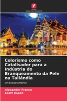Colorismo como Catalisador para a Indústria do Branqueamento da Pele na Tailândia 6205269864 Book Cover