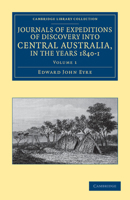 Journals of Expeditions of Discovery Into Central Australia and Overland from Adelaide to King George's Sound in the Years 1840-1 - Volume I 1108038972 Book Cover