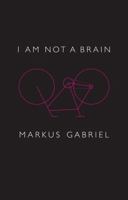 I Am Not a Brain: Philosophy of Mind for the 21st Century 1509538720 Book Cover