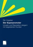 Der Superpromoter: Umsatz Und Reputation Steigern Mit Begeisterten Kunden 3834924458 Book Cover