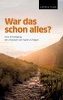 War das schon alles?: Eine Ermutigung, den Impulsen der Seele zu folgen 3347072790 Book Cover