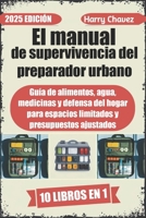 El manual de supervivencia del preparador urbano: Guía de alimentos, agua, medicinas y defensa del hogar para espacios limitados y presupuestos ajustados (Spanish Edition) B0DQJBM5C4 Book Cover