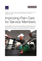 Improving Pain Care for Service Members: Administrator, Provider, and Patient Perspectives on Treatment, Policies, and Opportunities for Change 1977410413 Book Cover