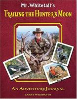 Mr. Whitetail's Trailing the Hunter's Moon: An Adventure Journal 0883172542 Book Cover