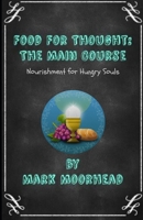Food For Thought: The Main Course: Nourishment For Hungry Souls B086FX5456 Book Cover