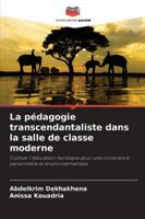 La pédagogie transcendantaliste dans la salle de classe moderne: Cultiver l'éducation holistique pour une conscience personnelle et environnementale (French Edition) 6203893137 Book Cover