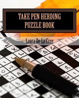 Take Pen Herding Puzzle Book: Games to play when you aren't herding 1542926939 Book Cover