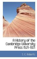 A History of the Cambridge University Press 1521-1921 1177213273 Book Cover