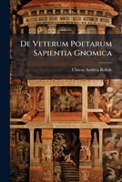 De Veterum Poetarum Sapientia Gnomica (Latin Edition) 1024599183 Book Cover