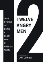 12 Angry Men: True Stories of Being a Black Man in America Today 1595587713 Book Cover
