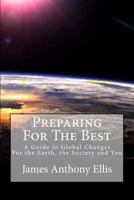 Preparing for the Best: A Guide To Global Changes - For the Earth, the Society and You 153708660X Book Cover