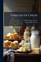 Varieties of Cheese: Descriptions and Analyses (Classic Reprint) 1286691931 Book Cover