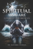 Spiritual Warfare: Conquer Your Obstacles 1967671052 Book Cover