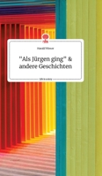 Als Jürgen ging und andere Geschichten. Life is a Story - story.one 3990879855 Book Cover