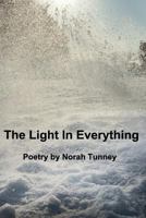 The Light in Everything 1364251353 Book Cover