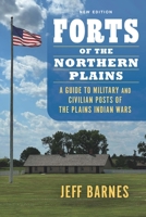 Forts of the Northern Plains: A Guide to Military and Civilian Posts of the Plains Indian Wars 1496235053 Book Cover