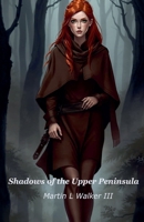 Shadows of the Upper Peninsula (Supernatural Investigations: The Upper Peninsula Chronicles) B0FH1H33K5 Book Cover